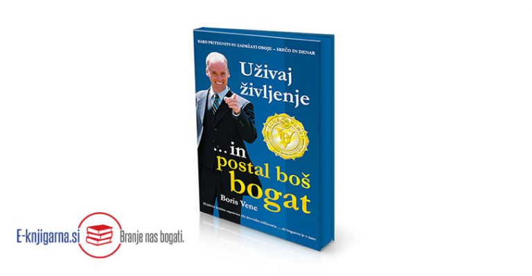 UŽIVAJ ŽIVLJENJE IN POSTAL BOŠ BOGAT (avdio knjiga) – Boris Vene